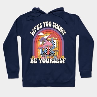 Life's to short be yourself Hoodie